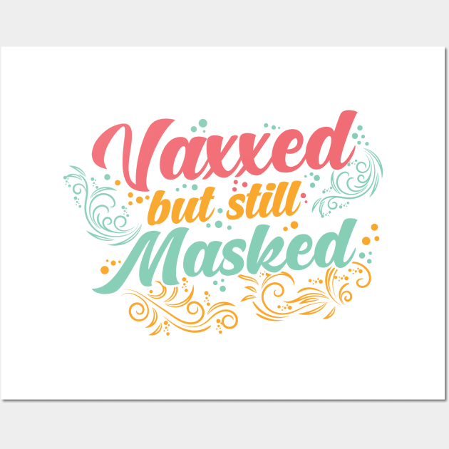 Pro Vaccination Vaccinated - Vaxxed But Masked Wall Art by SiGo